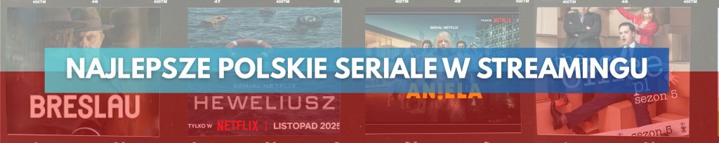 najlepsze polskie seriale w streamingu, Netflix, HBO max, Canal+, Disney+, Prime Video, recenzje, opinie