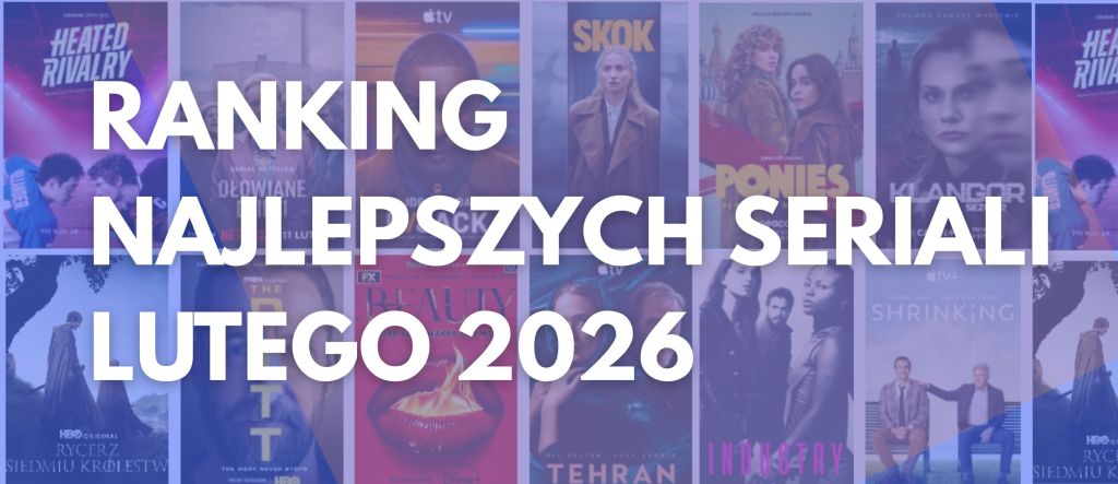 ranking najlepszych seriali lutego 2026 w streamingu